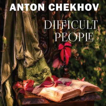 Difficult People audiobook, Anton Chekhov