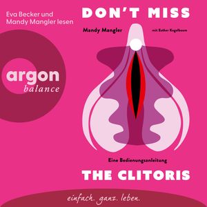 Don't miss the Clitoris - Eine Bedienungsanleitung (Ungekürzte Lesung), Esther Kogelboom, Prof. Dr. Mandy Mangler
