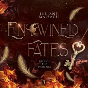 Entwined Fates: Rise of the Phoenix - Fantasy Audiobook, Juliane Maibach