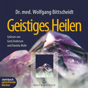 Geistiges Heilen, Dr. med. Wolfgang Bittscheidt