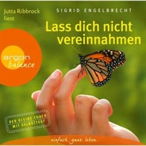 Lass dich nicht vereinnahmen - Die beste Strategie, sich von den Ansprüchen anderer zu befreien, Sigrid Engelbrecht