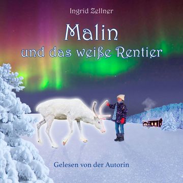Malin und das weiße Rentier - Eine Geschichte für Kinder und Erwachsene (Ungekürzt) audiobook, Ingrid Zellner