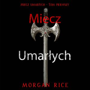 Miecz umarłych. Tom 1, Morgan Rice