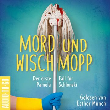 Mord und Wischmopp - Pamela Schlonskis erster Fall - Pamela Schlonski ermittelt, Band 1 (ungekürzt) audiobook, Mirjam Munter
