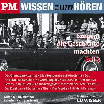 P.M. WISSEN zum HÖREN - Szenen, die Geschichte machten - Teil 5 audiobook, P. J. Blumenthal