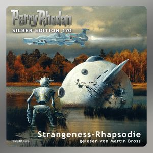 Perry Rhodan Silber Edition 170: Strangeness-Rhapsodie, Ernst Vlcek, Kurt Mahr, Peter Griese, Robert Feldhoff
