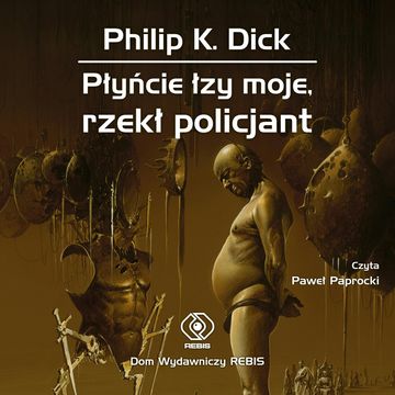 Płyńcie łzy moje, rzekł policjant audiobook, Philip K. Dick