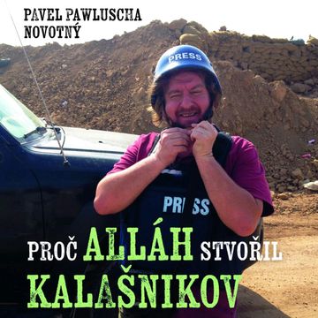 Proč Alláh stvořil kalašnikov audiobook, Pavel Pawluscha Novotný