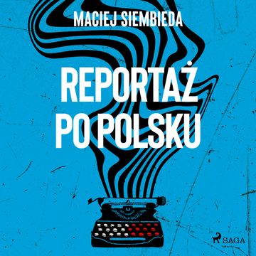 Reportaż po polsku audiobook, Maciej Siembieda