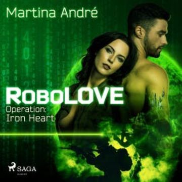 Robolove #1 - Operation: Iron Heart (Ungekürzt) audiobook, Martina André