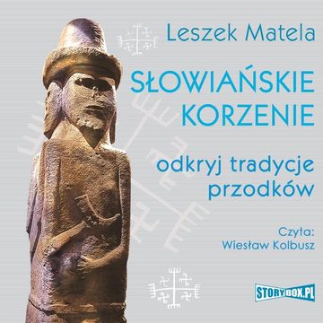 Słowiańskie korzenie. Odkryj tradycje przodków audiobook, Leszek Matela