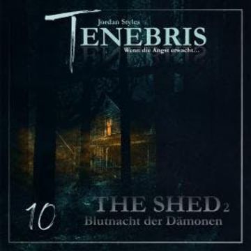 Tenebris, Folge 10: The Shed 2 - Blutnacht der Dämonen audiobook, Jordan Styles