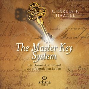 The Master Key System - Der Universalschlüssel zu einem erfolgreichen Leben, Charles F. Haanel
