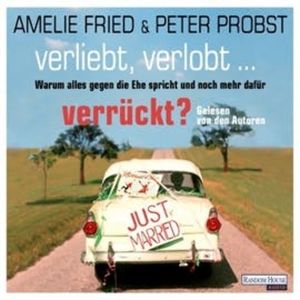 Verliebt, verlobt - verrückt?, Amelie Fried, Peter Probst