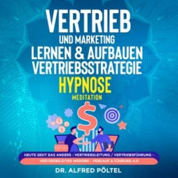 Vertrieb und Marketing lernen & aufbauen - Vertriebsstrategie (Hypnose / Meditation) audiobook, Dr. Alfred Pöltel
