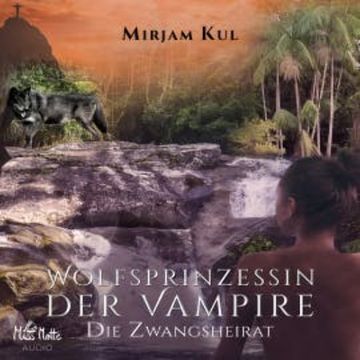 Wolfsprinzessin der Vampire audiobook, Mirjam Kul