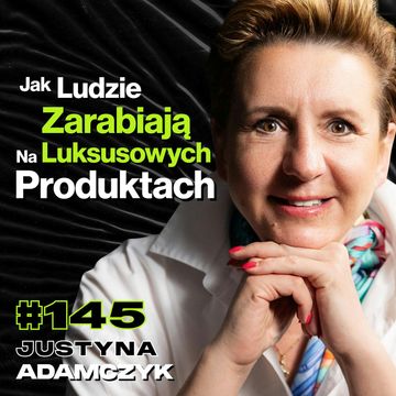 #145 Za Co Płacisz Kupując Luksusowy Produkt, Najbezpieczniejsze Inwestycje - ft. Justyna Adamczyk audiobook, Przemek Górczyk