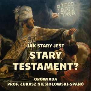#58 Kto, kiedy i po co napisał Biblię Hebrajską? O nowym datowaniu Starego Testamentu | prof. Łukasz Niesiołowski-Spanò, Karolina Głowacka