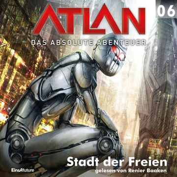 Stadt der Freien (Atlan - Das absolute Abenteuer 06) audiobook, H.G. Ewers