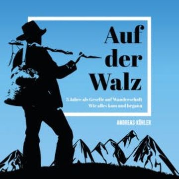Auf der Walz - 3 Jahre als Geselle auf Wanderschaft audiobook, Andreas Köhler