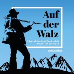 Auf der Walz - 3 Jahre als Geselle auf Wanderschaft, Andreas Köhler