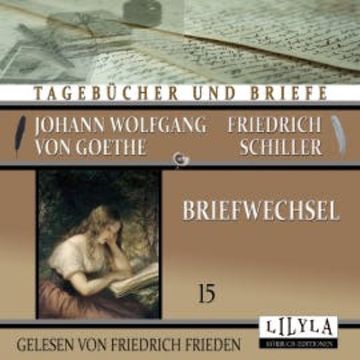 Briefwechsel 15 audiobook, Johann Wolfgang von Goethe + Friedrich Schiller