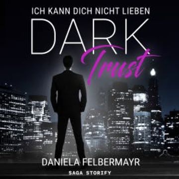 Dark Trust - Ich kann dich nicht lieben audiobook, Daniela Felbermayr
