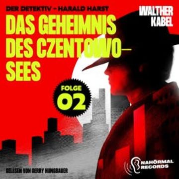 Das Geheimnis des Czentowo-Sees (Der Detektiv-Harald Harst, Folge 2) audiobook, Walther Kabel