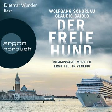 Der freie Hund - Commissario Morello ermittelt in Venedig audiobook, Claudio Caiolo, Wolfgang Schorlau