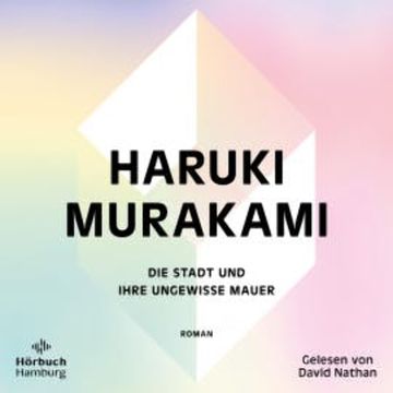 Die Stadt und ihre ungewisse Mauer audiobook, Haruki Murakami