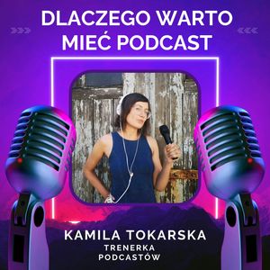 Dlaczego warto mieć własny podcast, Kamila Tokarska