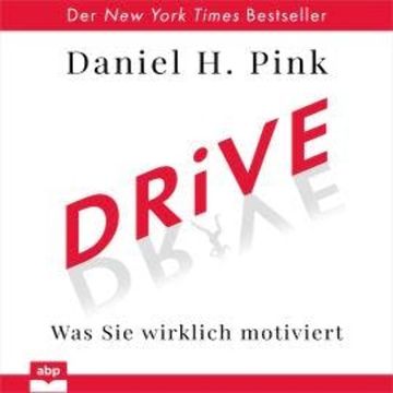 Drive - Was Sie wirklich motiviert (Ungekürzt) audiobook, Daniel H. Pink