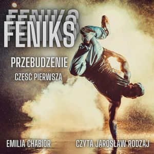 Feniks - Przebudzenie. Część pierwsza, Emilia Chabior