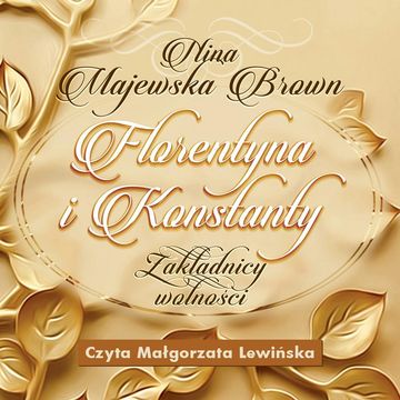Florentyna i Konstanty 1916-1924. Zakładnicy wolności audiobook, Nina Majewska-Brown