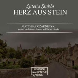 Herz aus Stein - Lutetia Stubbs, Band 2 (ungekürzt), Matthias Czarnetzki