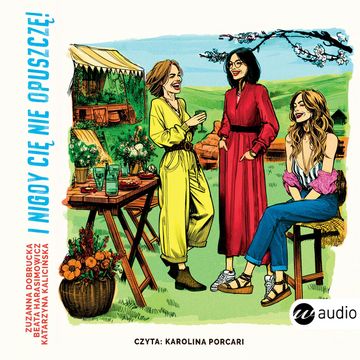 I nigdy cię nie opuszczę! audiobook, Beata Harasimowicz, Katarzyna Kalicińska, Zuzanna Dobrucka