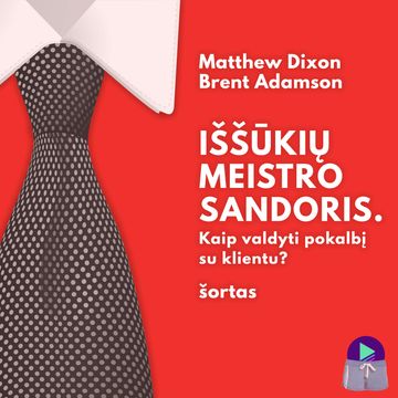 IŠŠŪKIŲ MEISTRO SANDORIS. Kaip valdyti pokalbį su klientu? (šortas) audiobook, Brent Adamson, Matthew Dixon
