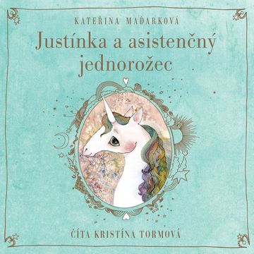 Justínka a asistenčný jednorožec audiobook, Kateřina Maďarková