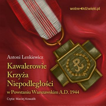 Kawalerowie Krzyża Niepodległości w Powstaniu Warszawskim audiobook, Antoni Lenkiewicz