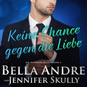 Keine Chance gegen die Liebe (Die Maverick Milliardäre 4), Bella Andre