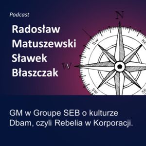 Kultura Odpowiedzialności - epizod 4 - Radek Matuszewski, GM w Groupe SEB o kulturze Dbam, Sławek Błaszczak