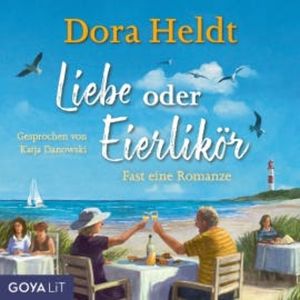 Liebe oder Eierlikör - Fast eine Romanze (Ungekürzt), Dora Heldt