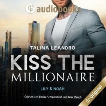 Lily & Noah - Kiss the Millionaire-Reihe, Band 3 (Ungekürzt) audiobook, Talina Leandro