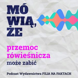 Mówią, że przemoc rówieśnicza może zabić. Rozmowa z Marcelem Mossem –autorem serii LICEUM FREUDA oraz Lucyną Kicińską –ekspertka Biura ds. Zapobiegania Samobójstwom Instytutu Psychiatrii i Neurologii., Wydawnictwo Filia na Faktach