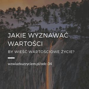 Odc. 34. Jakie wyznawać WARTOŚCI by wieść WARTOŚCIOWE ŻYCIE?, Agnieszka Piekarska