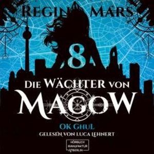 Ok Ghul - Die Wächter von Magow, Band 8 (ungekürzt), Regina Mars