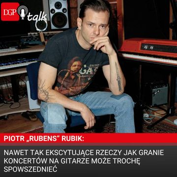 Piotr „Rubens” Rubik: Nawet tak ekscytujące rzeczy jak granie koncertów na gitarze może trochę spowszednieć audiobook, Dziennik Gazeta Prawna