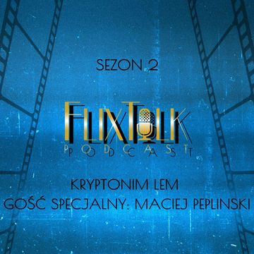S02E10 - Kryptonim Lem. Gość specjalny: Maciej Peplinski audiobook, #FlixTalk - podcast filmowy