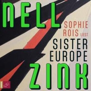 Sister Europe (ungekürzt), Nell Zink