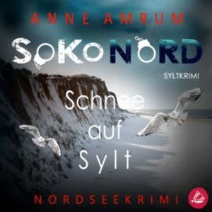 SoKo Nord - Schnee auf Sylt: Syltkrimi Nordseekrimi, Anne Amrum